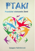 Ptaki. Prawdziwi mistrzowie Ziemi