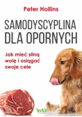 Samodyscyplina dla opornych Jak mieć silną wolę i osiągać swoje cele