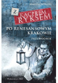 Z Kacprem Ryksem po renesansowym Krakowie Przewodnik