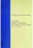 Wojciech herbu Jastrzębiec Arcybiskup i mąż stanu ok 1362 - 1436 Tom IV