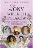 Żony wielkich Polaków. Od Kochanowskiego do Moniuszki