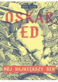 Oskar Ed Mój największy sen