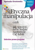 Etyczna manipulacja czyli jak sprawić żeby ludzie naprawdę Cię lubili
