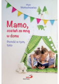 Mamo zostań ze mną w domu Pomóż w tym tato