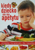 Kiedy dziecko nie ma apetytu