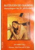 Blutzeugen des glaubens. Martyrologium des 20. Jahrhunderts