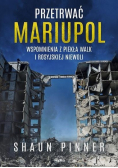 Przetrwać Mariupol Wspomnienia z piekła walk i rosyjskiej niewoli