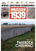 Wielki Leksykon Uzbrojenia Wrzesień 1939 Tom 206 Twierdza Chełmno