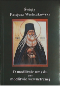 Święty Paisjusz Wieliczkowski O modlitwie umysłu albo modlitwie wewnętrznej