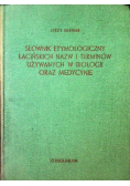 Słownik etymologiczny łacińskich nazw i terminów używanych w biologii oraz medycynie