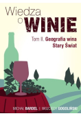 Wiedza o winie Tom 2 Geografia Wina Stary Świat