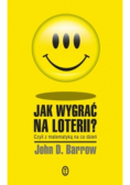 Jak wygrać na loterii Czyli z matematyką na co dzień