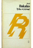 Tylko wytrwać