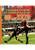 Piłkarskie potyczki ostrowieckiego klubu 80 lat KSZO