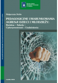 Pedagogiczne uwarunkowania agresji  dzieci i młodzieży