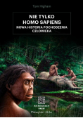 Nie tylko Homo sapiens. Nowa historia pochodzenia człowieka