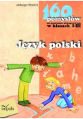 Język polski 160 pomysłów na nauczanie zintegrowane w klasach 1 - 3