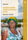 Kolekcjoner porzuconych dusz. Reportaże z Brazylii