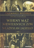 Tajemnice historii Tom 1 Wierny mąż niewiernych żon Władysław Jagiełło