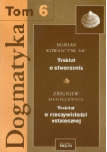 Dogmatyka Tom 6 Traktat o stworzeniu Traktat o rzeczywistości ostatecznej
