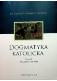 Dogmatyka katolicka Tom II Traktaty VII - XIII