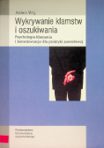 Wykrywanie kłamstw i oszukiwania Psychologia kłamania i konsekwencje dla praktyki zawodowej