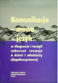 Komunikacja - mowa - język w diagnozie i terapii zaburzeń rozwoju u dzieci i młodzieży niepełnosprawnej