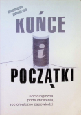 Końce i początki Socjologiczne podsumowania socjologiczne zapowiedzi