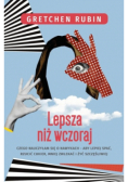 Lepsza niż wczoraj Czego nauczyłam się o nawykach aby lepiej spać rzucić cukier mniej zwlekać i żyć szczęśliwiej