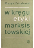W kręgu etyki marksistowskiej szkice i polemiki etyczne