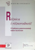 Różnica i różnorodność. O kulturze ponowoczesnej - szkice krytyczne