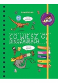 Powiedz mi! Czy wiesz o dinozaurach?