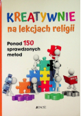 Kreatywnie na lekcjach religii/ Ponad 150 sprawdzonych metod
