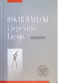 Oskar Halecki i jego wizja Europy Tom 1