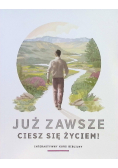 Już zawsze cieszę się życiem