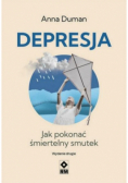 Depresja Jak pokonać śmiertelny smutek