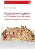 Osadnictwo Franków w Królestwie Jerozolimskim Studium historyczno prawne stanu bourgeois