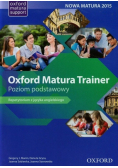 Oxford Matura Trainer. Repetytorium Poziom podstawowy