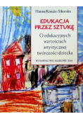 Edukacja przez sztukę O edukacyjnych wartościach artystycznej twórczości dziecka
