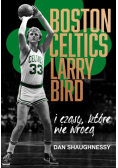 Boston Celtics Larry Bird i czasy które nie wrócą