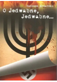 O Jedwabne Jedwabne...