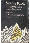 Skarby króla Gregoriusa o poszukiwaniach skarbów w XVII i XVIII wieku