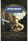 Star Wars Wielka Republika. Wyprawa do zaginionego miasta