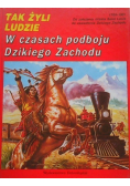 Tak żyli ludzie W czasach podboju Dzikiego Zachodu