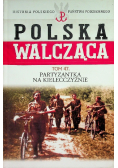 Polska Walcząca Tom 47 Partyzantka na Kielecczyźnie