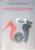 Kobieta mężczyzna Psychologiczne gry w miłości i biznesie