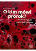 O kim mówi prorok