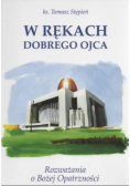 W rękach dobrego Ojca Rozważania o Bożej Opatrzności