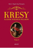 Kresy Śladami wielkich Polaków Tom 1 Od Sobieskiego do Lema