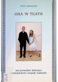 Gra w teatr Jak prowadzić dziecięce i młodzieżowe zespoły teatralne